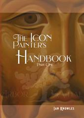 The Icon Painter's Handbook. A practical guide to Byzantine icon painting. Vol. 1