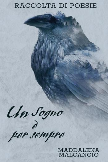 Un sogno è per sempre - Maddalena Malcangio - Libro Youcanprint 2023 | Libraccio.it