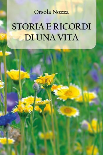Storia e ricordi di una vita - Orsola Nozza - Libro Youcanprint 2023 | Libraccio.it