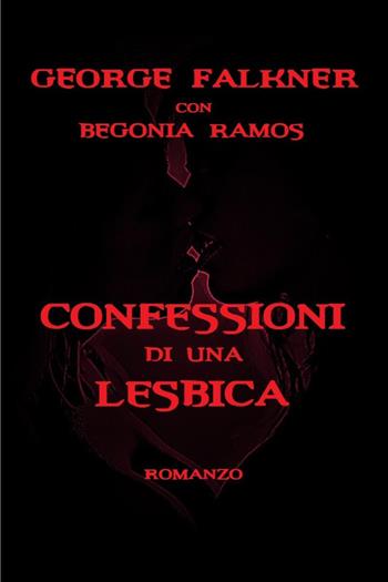 Confessioni di una lesbica - George Falkner, Begonia Ramos - Libro Youcanprint 2023 | Libraccio.it