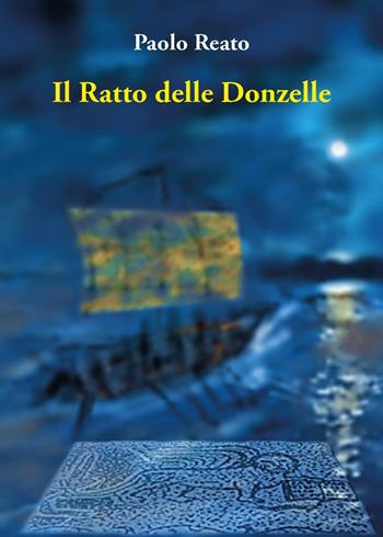 Il ratto delle donzelle - Paolo Reato - Libro Youcanprint 2023 | Libraccio.it