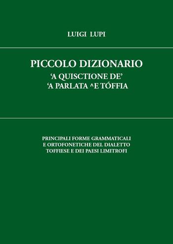 Piccolo dizionario 'a quisctione de' 'a parlata ^e Tóffia - Luigi Lupi - Libro Youcanprint 2023 | Libraccio.it