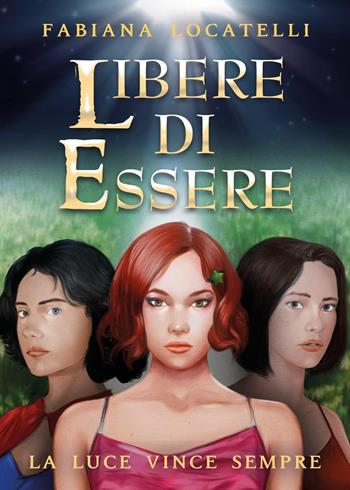 Libere di essere - Fabiana Locatelli - Libro Youcanprint 2023 | Libraccio.it