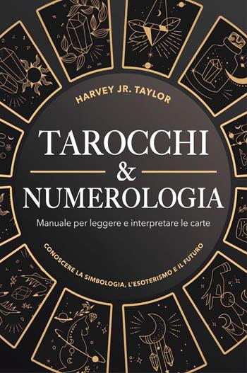 Tarocchi & numerologia - Jr. Harvey Taylor - Libro Youcanprint 2023 | Libraccio.it
