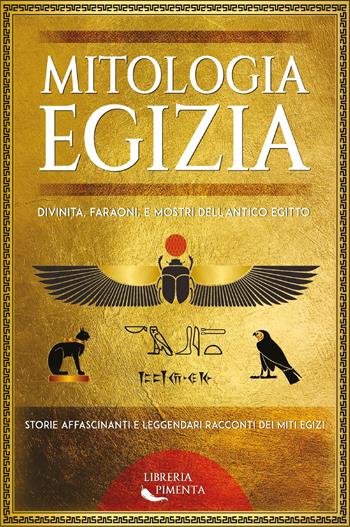 Mitologia egizia. Divinità, faraoni, e mostri dell'antico Egitto. Storie affascinanti e leggendari racconti dei miti egizi  - Libro Youcanprint 2023 | Libraccio.it
