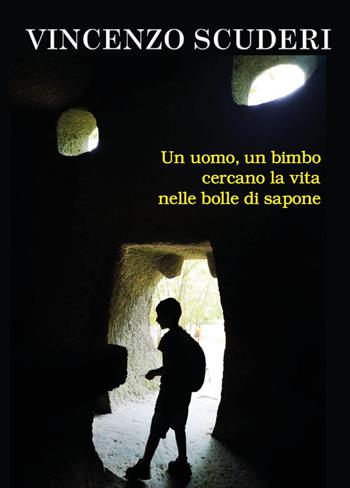 Un uomo, un bimbo cercano la vita nelle bolle di sapone - Vincenzo Scuderi - Libro Youcanprint 2023 | Libraccio.it