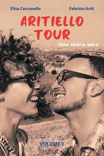 Una storia vera. Aritiellotour. Vol. 1 - Elisa Cecconello, Fabrizio Ariti - Libro Youcanprint 2023 | Libraccio.it