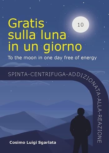 Gratis sulla luna in un giorno - Cosimo Luigi Sgarlata - Libro Youcanprint 2023 | Libraccio.it