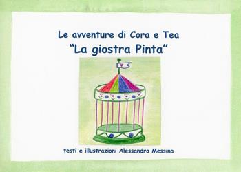 La giostra Pinta. Le avventure di Cora e Tea. Ediz. illustrata - Alessandra Messina - Libro Youcanprint 2023 | Libraccio.it