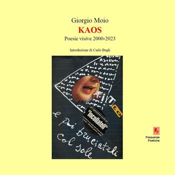 Kaos. Poesie visive 2000-2023 - Giorgio Moio - Libro Youcanprint 2023 | Libraccio.it