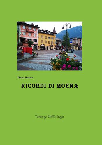 Ricordi di Moena - Vincenzo Dell'Acqua - Libro Youcanprint 2023 | Libraccio.it