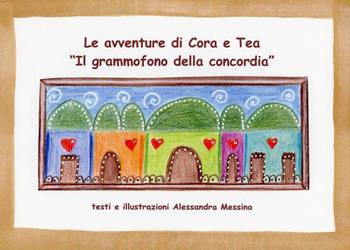 Il grammofono della concordia. Le avventure di Cora e Tea. Ediz. illustrata - Alessandra Messina - Libro Youcanprint 2023 | Libraccio.it
