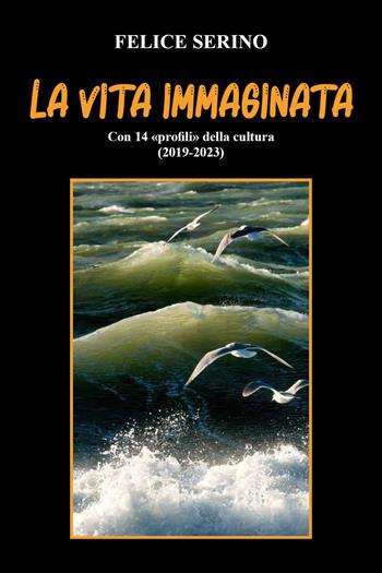 La vita immaginata - Felice Serino - Libro Youcanprint 2023 | Libraccio.it