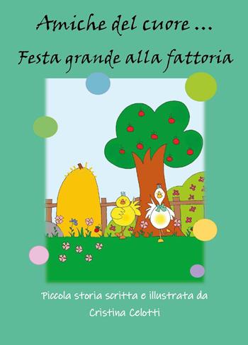 Amiche del cuore... Festa grande alla fattoria. Ediz. illustrata - Cristina Celotti - Libro Youcanprint 2023 | Libraccio.it
