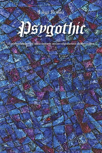 Psygothic (il perturbante ed allucinante sconvolgimento della realtà) - Luigi Rodio - Libro Youcanprint 2023 | Libraccio.it