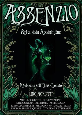 Assenzio. Artemisia absinthium. Rivelazioni sull'elisis proibito - Lino Moretti - Libro Youcanprint 2023 | Libraccio.it