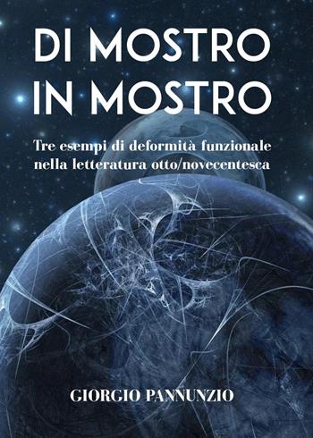 Di mostro in mostro. Tre esempi di deformità funzionale nella letteratura otto-novecentesca - Giorgio Pannunzio - Libro Youcanprint 2023 | Libraccio.it