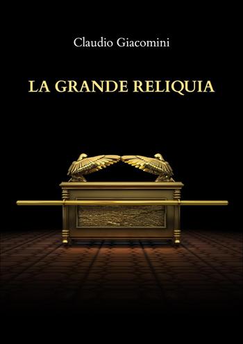 La grande reliquia - Claudio Giacomini - Libro Youcanprint 2023 | Libraccio.it