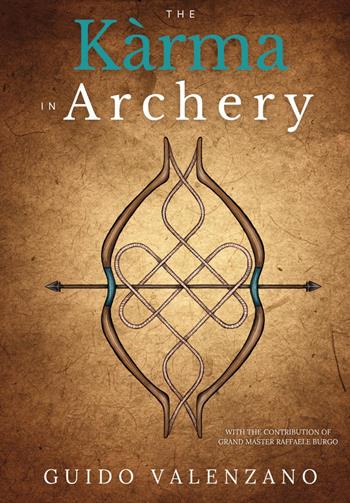 The kàrma in archery - Guido Valenzano - Libro Youcanprint 2024 | Libraccio.it