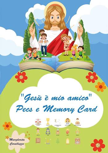 Gesù è mio amico. Con Pecs e Memory - Margherita Coralluzzo - Libro Youcanprint 2023 | Libraccio.it