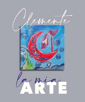 La mia arte - Clemente Webart - Libro Youcanprint 2024 | Libraccio.it