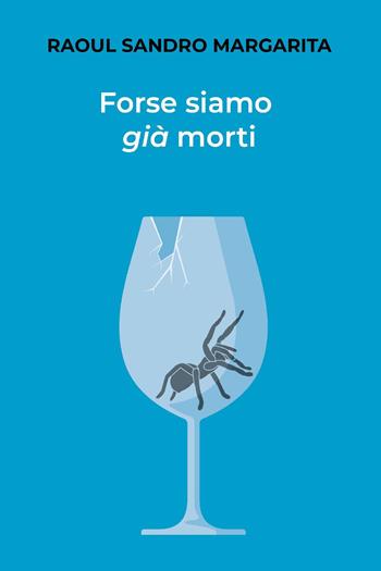 Forse siamo già morti - Raoul Sandro Margarita - Libro Youcanprint 2023 | Libraccio.it