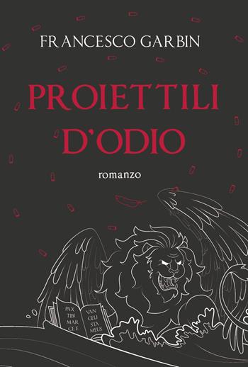 Proiettili d'odio - Francesco Garbin - Libro Youcanprint 2023 | Libraccio.it