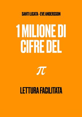 1 milione di cifre del pi greco - Santi Licata, Eve Andersson - Libro Youcanprint 2023 | Libraccio.it