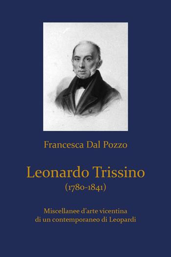Leonardo Trissino (1780-1841). Miscellanee d'arte vicentina di un contemporaneo di Leopardi - Francesca Dal Pozzo - Libro Youcanprint 2023 | Libraccio.it