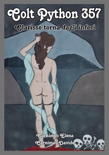 Colt Python 357. Clarisse torna dagli inferi - Elena Carnimeo, Davide Carnimeo - Libro Youcanprint 2023 | Libraccio.it