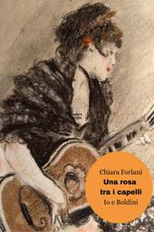 Una rosa tra i capelli. Io e Boldini