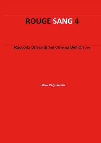 Rouge sang: raccolta di scritti sul cinema dell'orrore. Vol. 4 - Fabio Pagliardini - Libro Youcanprint 2023 | Libraccio.it