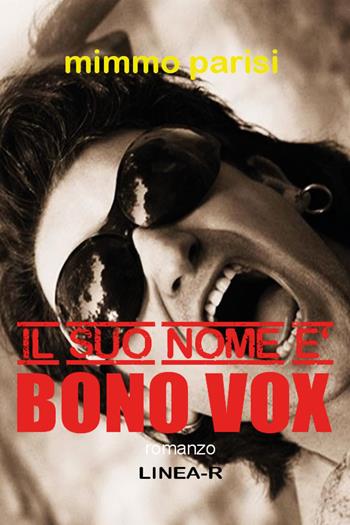 Il suo nome è Bono Vox - Mimmo Parisi - Libro Youcanprint 2023 | Libraccio.it