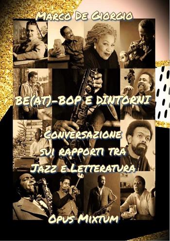 Be(at)-Bop e dintorni. Conversazione sui rapporti tra jazz e letteratura - Marco De Giorgio - Libro Youcanprint 2023 | Libraccio.it
