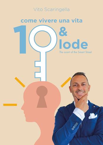 Come vivere una vita 10 e lode. The smell smart street - Vito Scaringella - Libro Youcanprint 2023 | Libraccio.it