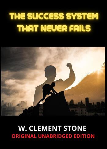 The success system that never fails - W. Clement Stone - Libro Youcanprint 2023 | Libraccio.it