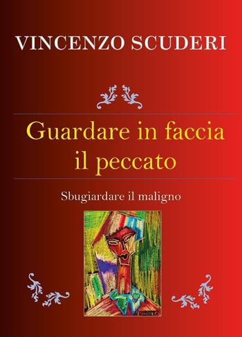 Guardare in faccia il peccato. Sbugiardare il maligno - Vincenzo Scuderi - Libro Youcanprint 2023 | Libraccio.it