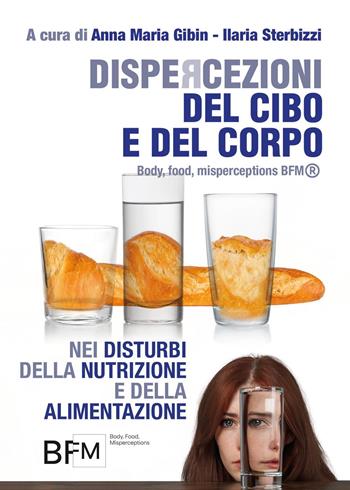 Dispercezioni del cibo e del corpo nei disturbi della nutrizione e della alimentazione (Body, Food, Misperceptions-BFM®)  - Libro Youcanprint 2023 | Libraccio.it