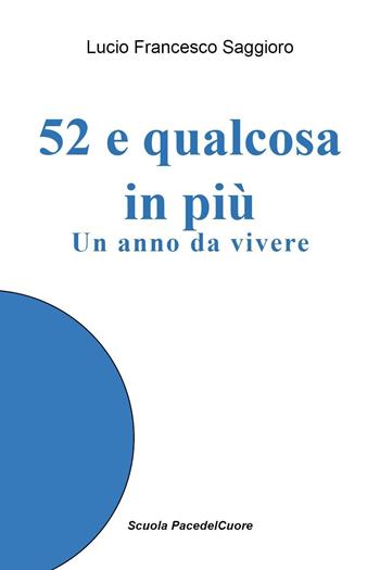 52 e qualcosa di più - Lucio Francesco Saggioro - Libro Youcanprint 2023 | Libraccio.it