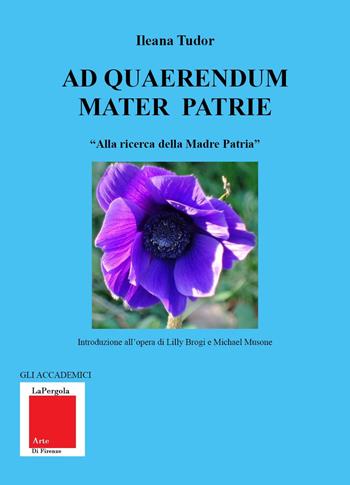 Ad quaerendum Mater Patrie. «Alla ricerca della Madre Patria» - Ileana Tudor - Libro Youcanprint 2023 | Libraccio.it