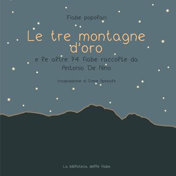 Le tre montagne d'oro e le altre 74 fiabe raccolte da Antonio de Nino - Irene Speziale - Libro Youcanprint 2023 | Libraccio.it