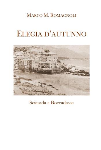 Elegia d'autunno - Marco M. Romagnoli - Libro Youcanprint 2023 | Libraccio.it