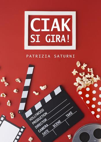 «Ciak si gira!» - Patrizia Saturni - Libro Youcanprint 2023 | Libraccio.it