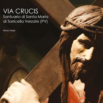 Via Crucis. Santuario di Santa Maria di Torricella Verzate (PV) - Mauro Negri - Libro Youcanprint 2023 | Libraccio.it
