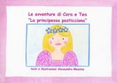 La principessa pasticciona. Le avventure di Cora e Tea. Ediz. illustrata