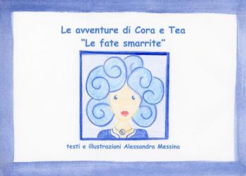 Le fate smarrite. Le avventure di Cora e Tea. Ediz. illustrata - Alessandra Messina - Libro Youcanprint 2023 | Libraccio.it