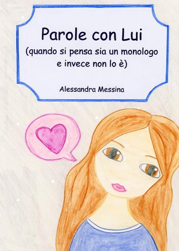 Parole con Lui. (Quando si pensa sia un monologo e invece non lo è) - Alessandra Messina - Libro Youcanprint 2023 | Libraccio.it