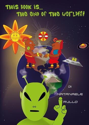 This book is... the end of the World!!! - Natanaele Rullo - Libro Youcanprint 2023 | Libraccio.it