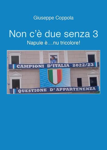 Non c'è due senza 3. Napule è... nu tricolore! - Giuseppe Coppola - Libro Youcanprint 2023 | Libraccio.it