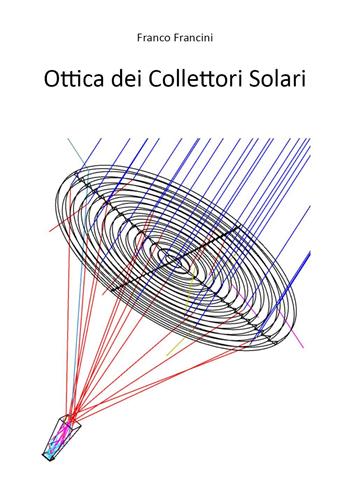 Ottica dei collettori solari - Franco Francini - Libro Youcanprint 2023 | Libraccio.it